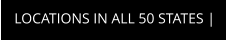 LOCATIONS IN ALL 50 STATES |